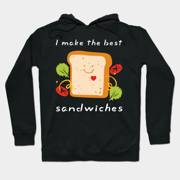 I Make The Best Sandwiches Dress for Food Lovers Sandwich FOOD-4 Hoodie by itsMePopoi